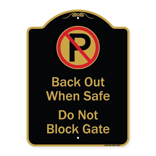 Designer Series-Back Out When Safe Do Not Block Gate With No Parking Symbol, 24" x 18", BG-1824-9994